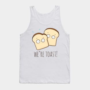 We're Toast! Tank Top